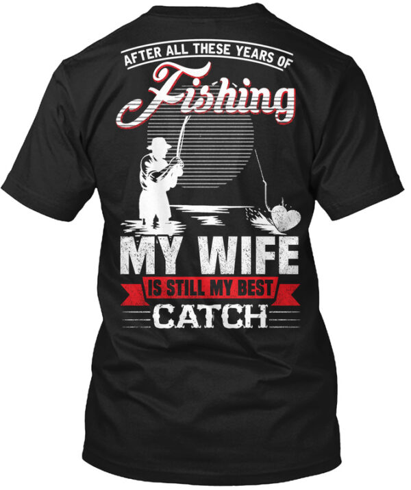 After All These Years Of Fishing Shirt