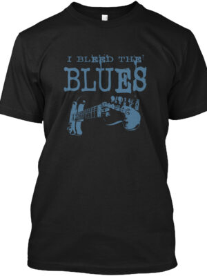 Bleed The Blues - Blues Music Shirt