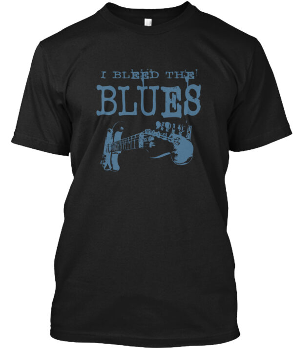 Bleed The Blues - Blues Music Shirt