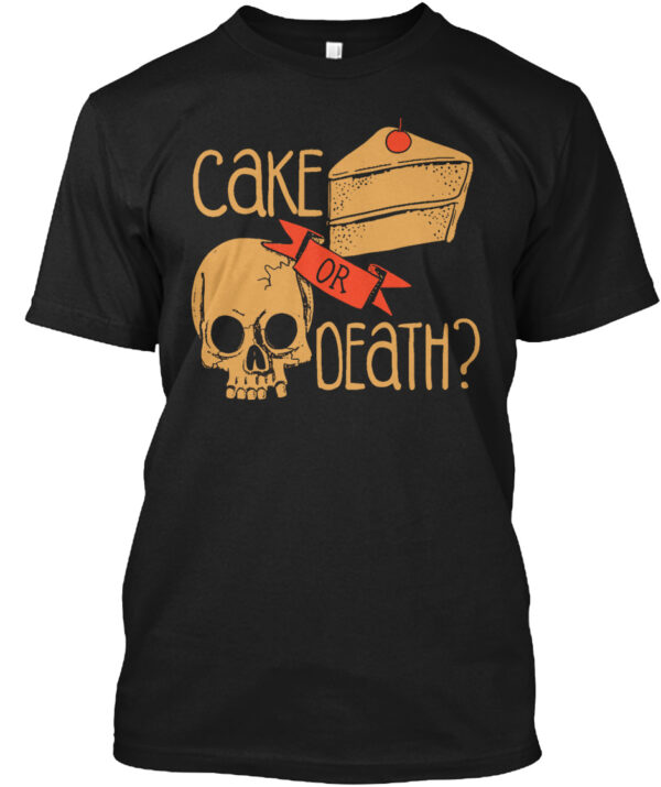 Cake Or Death Funny Shirt
