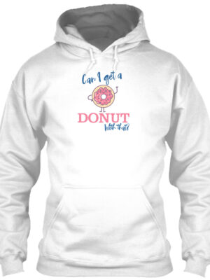 Can I Get A Donut With That - Food Puns Shirt