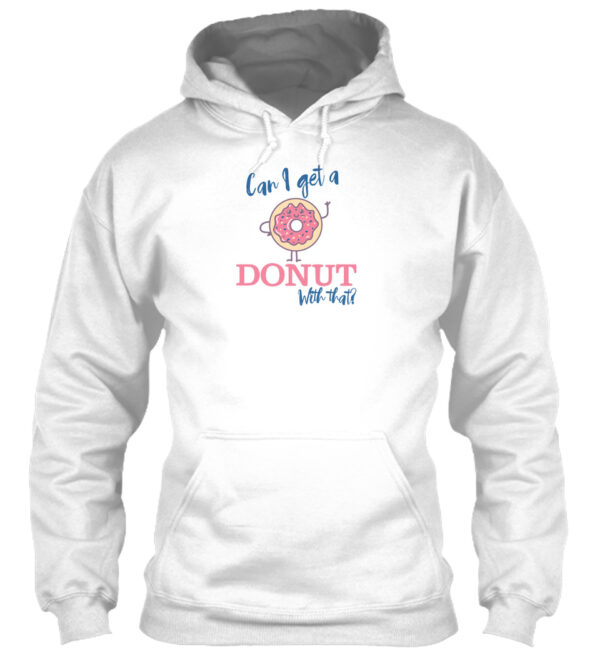 Can I Get A Donut With That - Food Puns Shirt