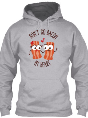 Don'T Go Bacon My Heart - Food Puns Shirt
