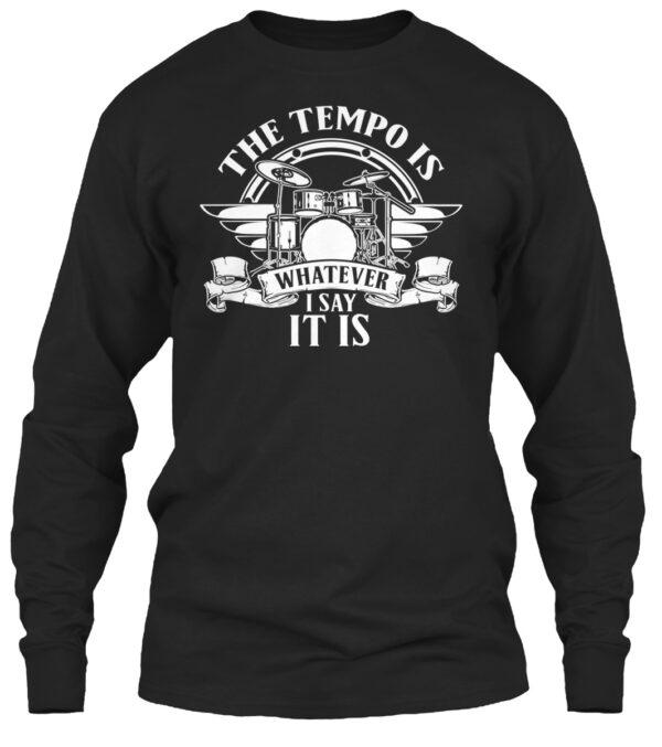 Drum Tempo- The Tempo Is Whatever I Say Shirt - Image 3