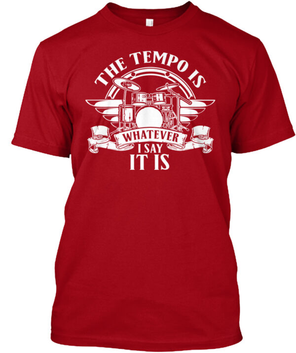 Drum Tempo- The Tempo Is Whatever I Say Shirt - Image 4