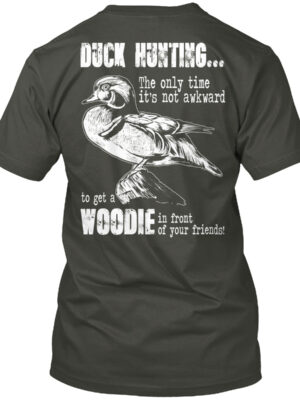 Duck Hunting The Only Time Shirt To Get A Woodie Shirt