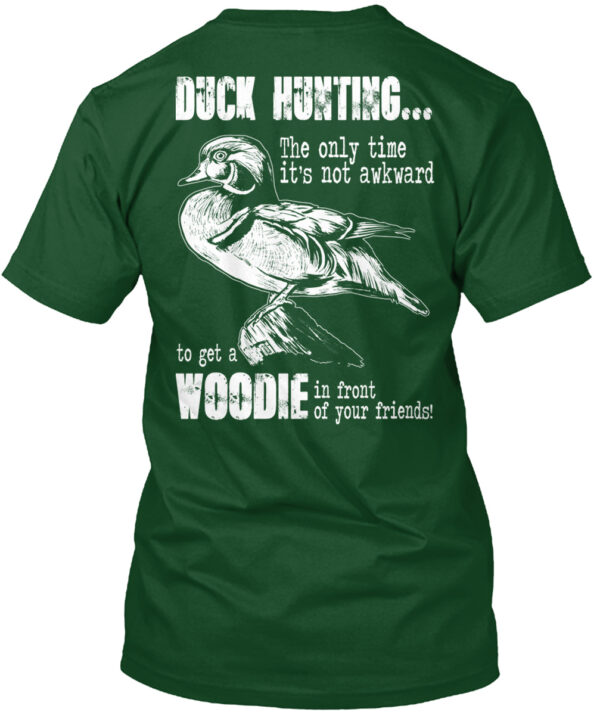 Duck Hunting The Only Time Shirt To Get A Woodie Shirt - Image 4