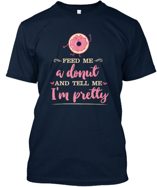 Feed Me A Donut - Food Puns Funny Food Shirt
