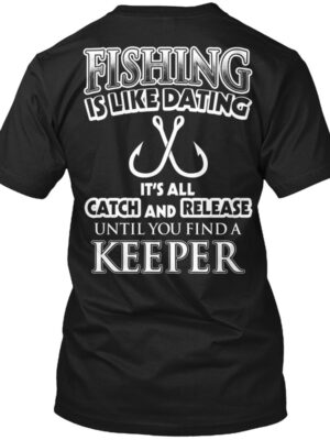 Fishing Is Like Dating Funny Shirt