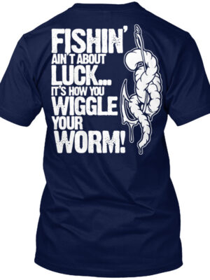 It'S How You Wiggle Your Worm Shirt