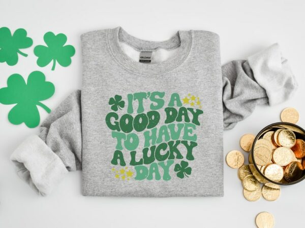 It's A Good Day To Have A Lucky Day, Lucky Shamrock Sweatshirt, St Patricks Day Shirt, Shenanigans Gift Shirt - Image 2