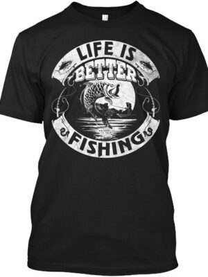 Life Is Better Fishing Shirt