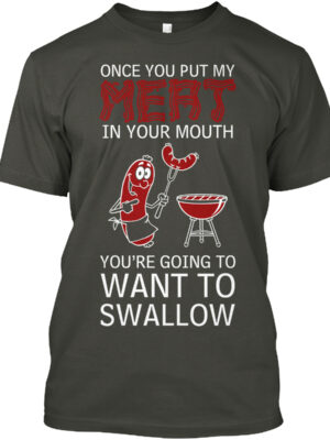 Meat In Your Mouth  Want To Swallow Food Lover Shirt