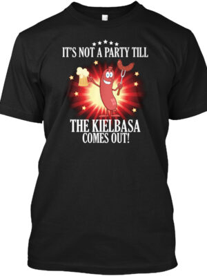Not A Party Till The Kielbasa Comes Out Shirt