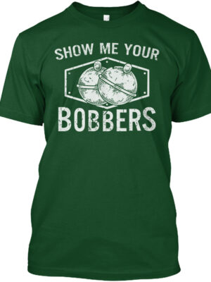 Show Me Your Bobbers Fishing Shirt